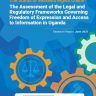 The Assessment of the Legal and Regulatory Frameworks Governing Freedom of Expression and Access to Information in Uganda